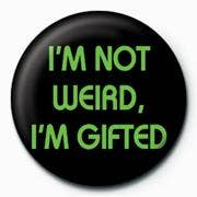 I'm Not Weird I'm Gifted 25mm