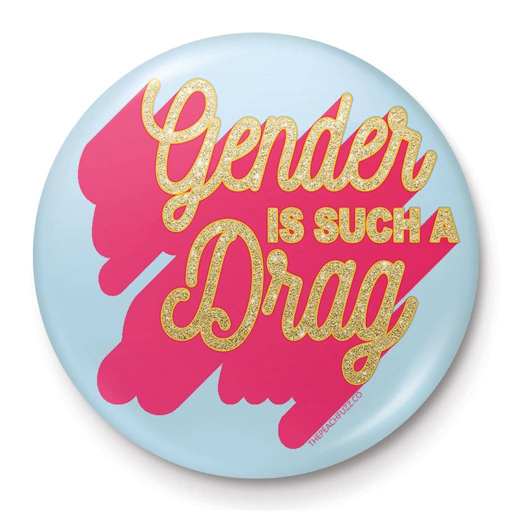 The Peach Fuzz (Gender Is Such A Drag)  25mm button badge